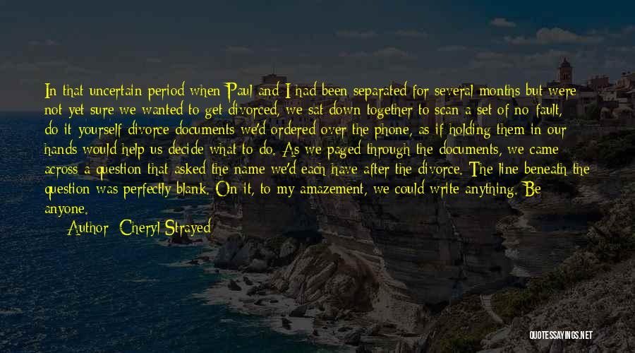 Cheryl Strayed Quotes: In That Uncertain Period When Paul And I Had Been Separated For Several Months But Were Not Yet Sure We