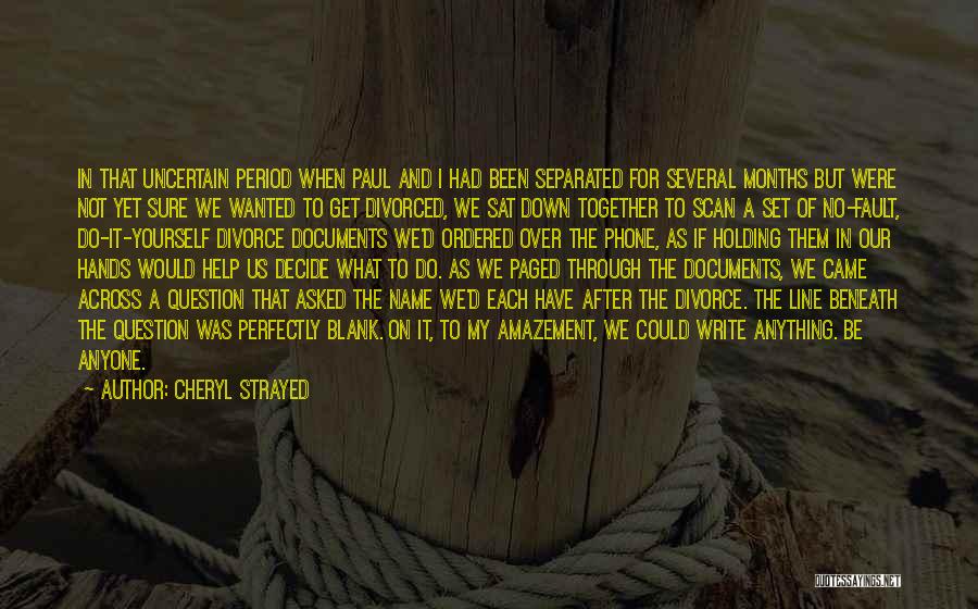 Cheryl Strayed Quotes: In That Uncertain Period When Paul And I Had Been Separated For Several Months But Were Not Yet Sure We