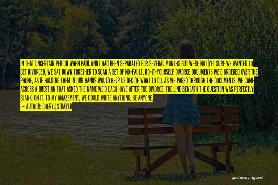 Cheryl Strayed Quotes: In That Uncertain Period When Paul And I Had Been Separated For Several Months But Were Not Yet Sure We