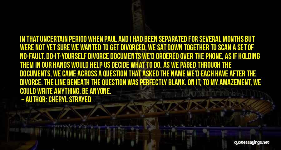 Cheryl Strayed Quotes: In That Uncertain Period When Paul And I Had Been Separated For Several Months But Were Not Yet Sure We