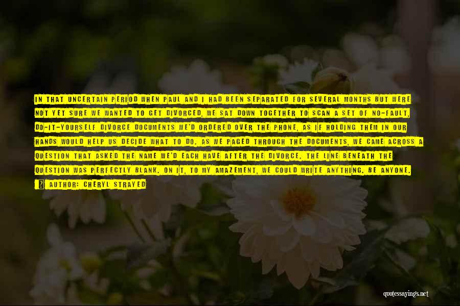 Cheryl Strayed Quotes: In That Uncertain Period When Paul And I Had Been Separated For Several Months But Were Not Yet Sure We
