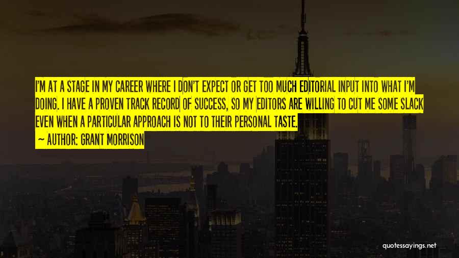 Grant Morrison Quotes: I'm At A Stage In My Career Where I Don't Expect Or Get Too Much Editorial Input Into What I'm