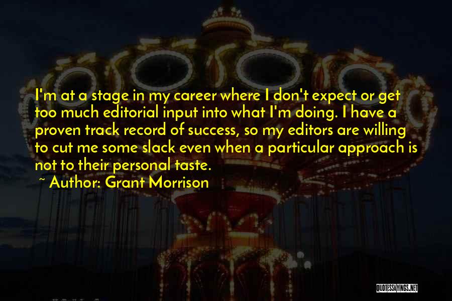 Grant Morrison Quotes: I'm At A Stage In My Career Where I Don't Expect Or Get Too Much Editorial Input Into What I'm