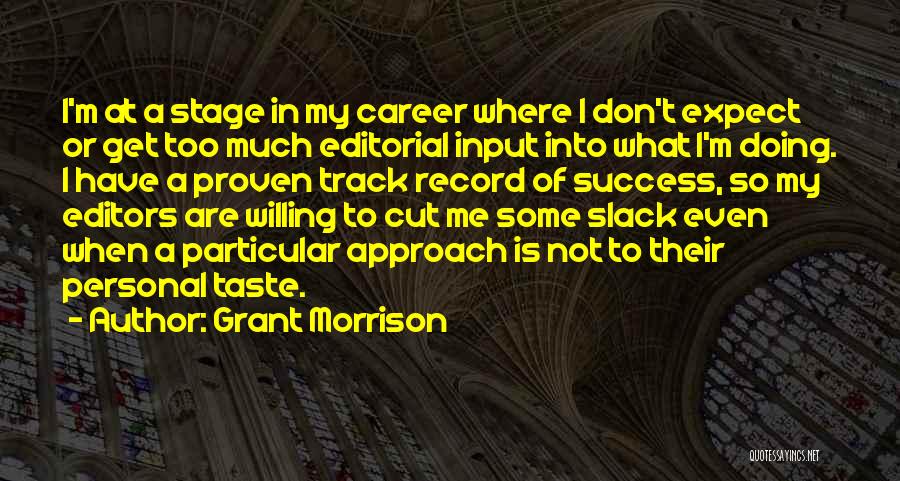 Grant Morrison Quotes: I'm At A Stage In My Career Where I Don't Expect Or Get Too Much Editorial Input Into What I'm