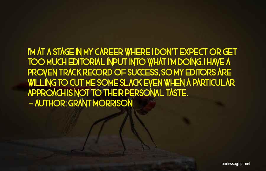 Grant Morrison Quotes: I'm At A Stage In My Career Where I Don't Expect Or Get Too Much Editorial Input Into What I'm