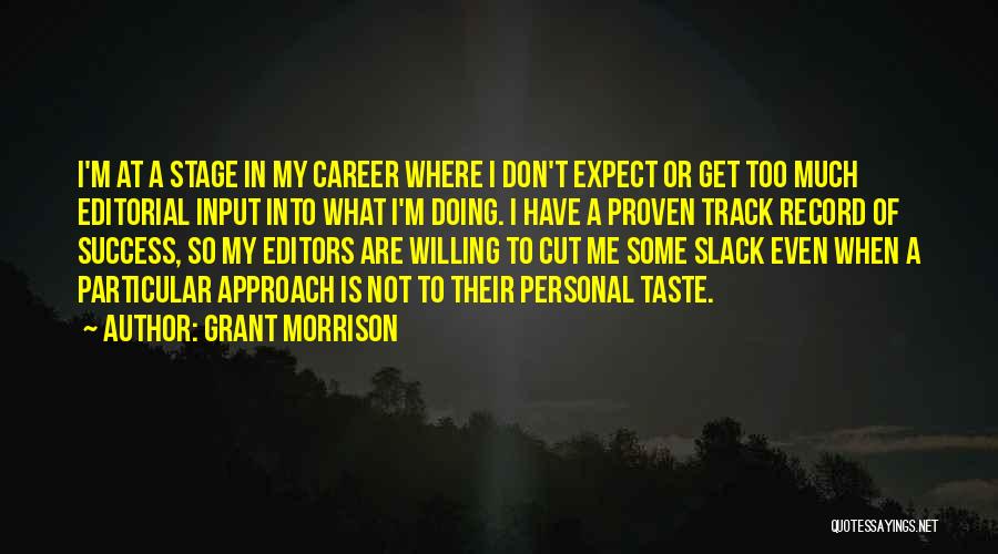 Grant Morrison Quotes: I'm At A Stage In My Career Where I Don't Expect Or Get Too Much Editorial Input Into What I'm