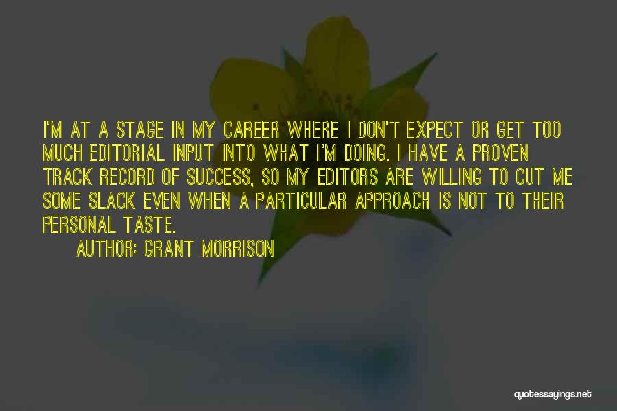 Grant Morrison Quotes: I'm At A Stage In My Career Where I Don't Expect Or Get Too Much Editorial Input Into What I'm