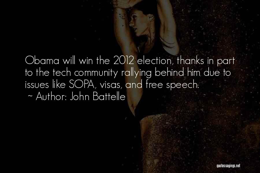John Battelle Quotes: Obama Will Win The 2012 Election, Thanks In Part To The Tech Community Rallying Behind Him Due To Issues Like