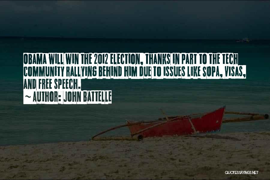 John Battelle Quotes: Obama Will Win The 2012 Election, Thanks In Part To The Tech Community Rallying Behind Him Due To Issues Like