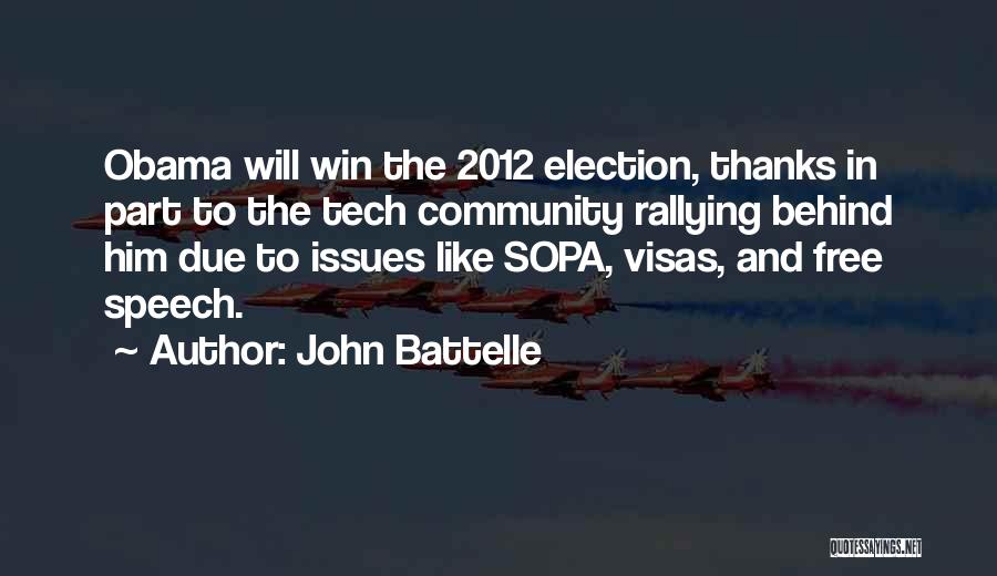 John Battelle Quotes: Obama Will Win The 2012 Election, Thanks In Part To The Tech Community Rallying Behind Him Due To Issues Like