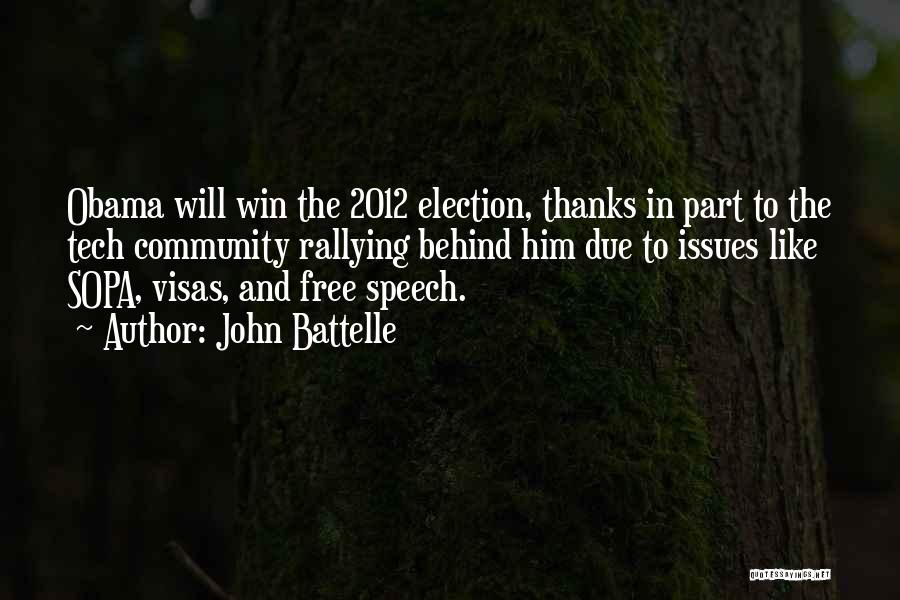John Battelle Quotes: Obama Will Win The 2012 Election, Thanks In Part To The Tech Community Rallying Behind Him Due To Issues Like