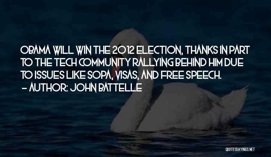 John Battelle Quotes: Obama Will Win The 2012 Election, Thanks In Part To The Tech Community Rallying Behind Him Due To Issues Like
