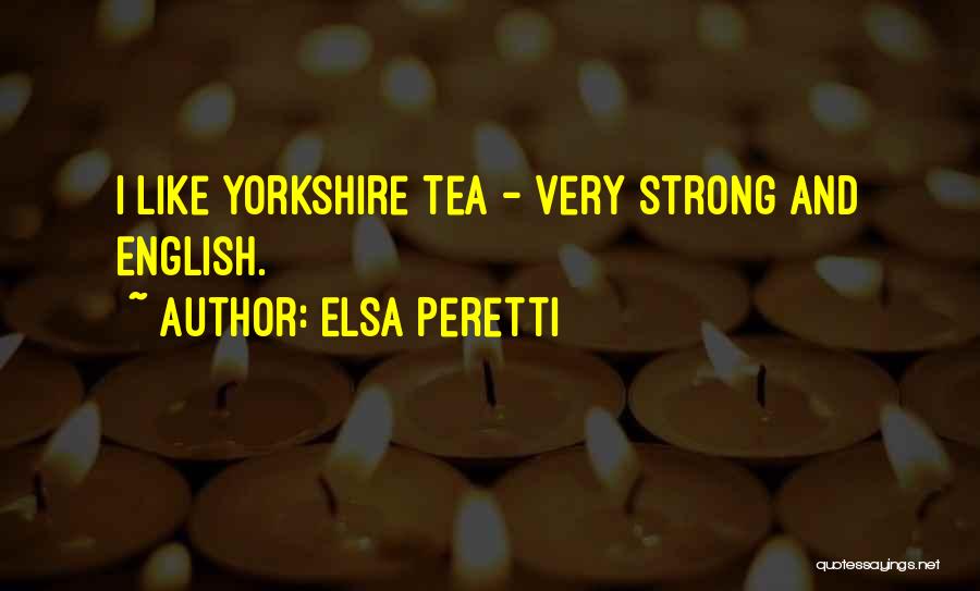Elsa Peretti Quotes: I Like Yorkshire Tea - Very Strong And English.
