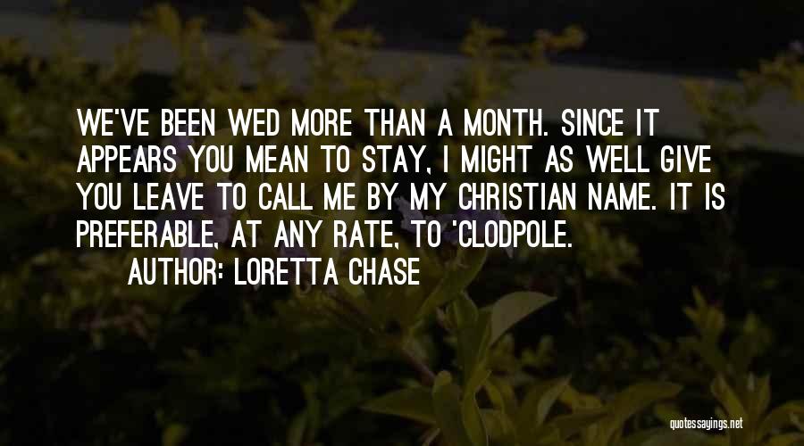 Loretta Chase Quotes: We've Been Wed More Than A Month. Since It Appears You Mean To Stay, I Might As Well Give You