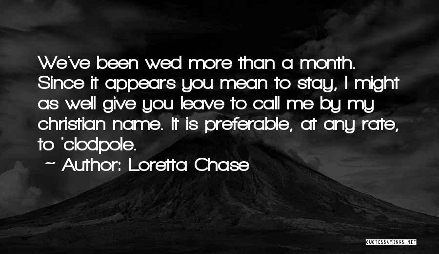 Loretta Chase Quotes: We've Been Wed More Than A Month. Since It Appears You Mean To Stay, I Might As Well Give You