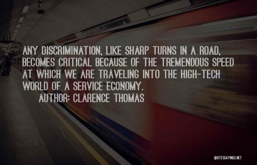 Clarence Thomas Quotes: Any Discrimination, Like Sharp Turns In A Road, Becomes Critical Because Of The Tremendous Speed At Which We Are Traveling