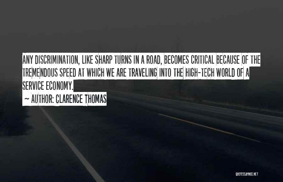 Clarence Thomas Quotes: Any Discrimination, Like Sharp Turns In A Road, Becomes Critical Because Of The Tremendous Speed At Which We Are Traveling