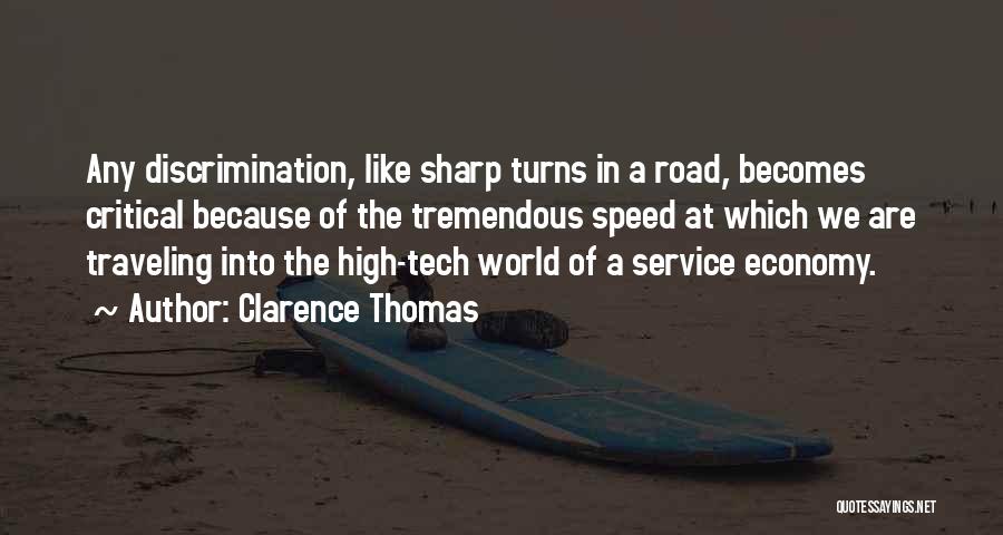 Clarence Thomas Quotes: Any Discrimination, Like Sharp Turns In A Road, Becomes Critical Because Of The Tremendous Speed At Which We Are Traveling