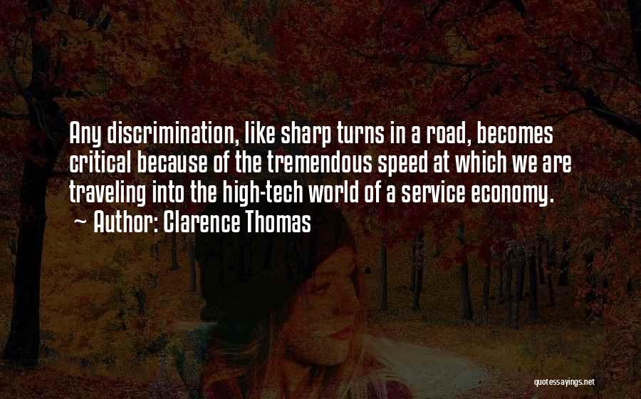 Clarence Thomas Quotes: Any Discrimination, Like Sharp Turns In A Road, Becomes Critical Because Of The Tremendous Speed At Which We Are Traveling