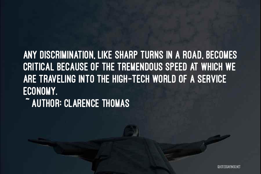 Clarence Thomas Quotes: Any Discrimination, Like Sharp Turns In A Road, Becomes Critical Because Of The Tremendous Speed At Which We Are Traveling