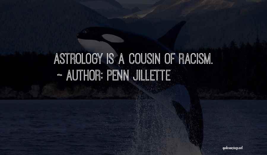 Penn Jillette Quotes: Astrology Is A Cousin Of Racism.