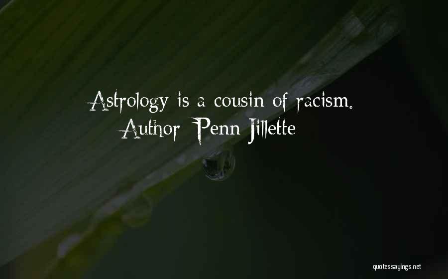 Penn Jillette Quotes: Astrology Is A Cousin Of Racism.