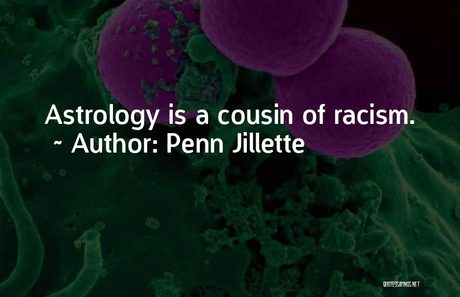 Penn Jillette Quotes: Astrology Is A Cousin Of Racism.