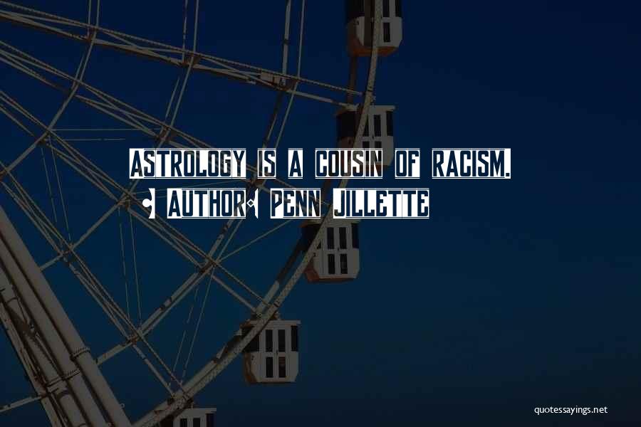 Penn Jillette Quotes: Astrology Is A Cousin Of Racism.