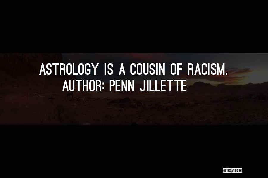 Penn Jillette Quotes: Astrology Is A Cousin Of Racism.