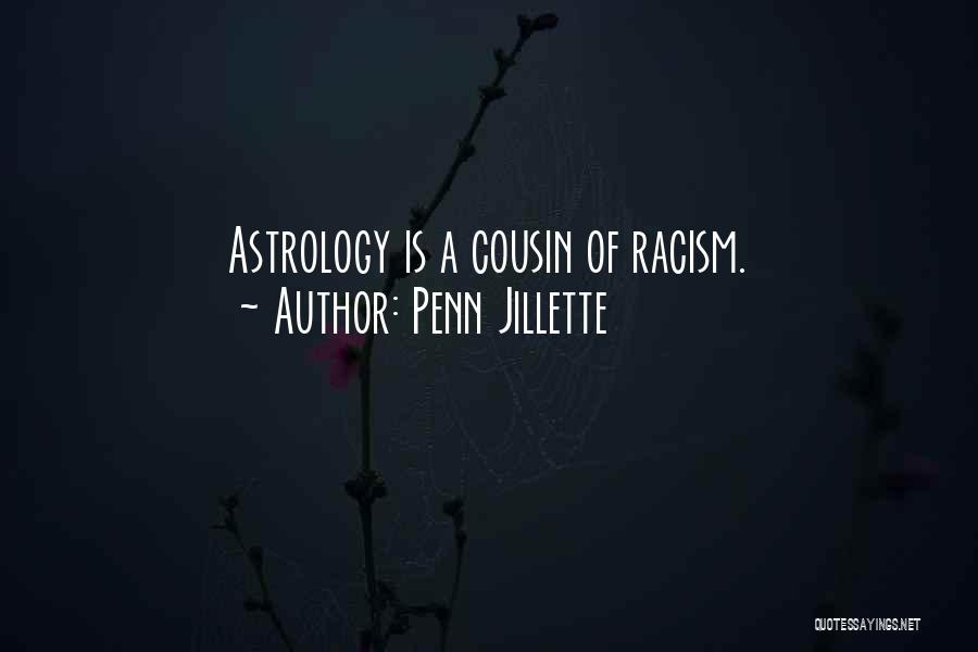 Penn Jillette Quotes: Astrology Is A Cousin Of Racism.