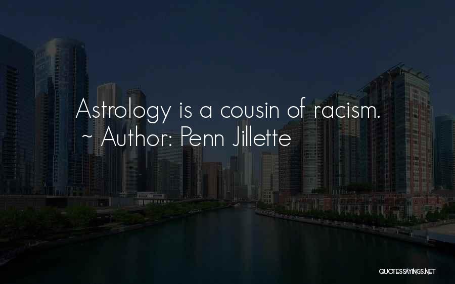 Penn Jillette Quotes: Astrology Is A Cousin Of Racism.