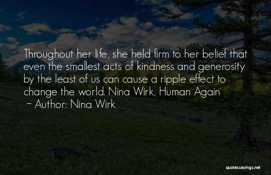 Nina Wirk Quotes: Throughout Her Life, She Held Firm To Her Belief That Even The Smallest Acts Of Kindness And Generosity By The