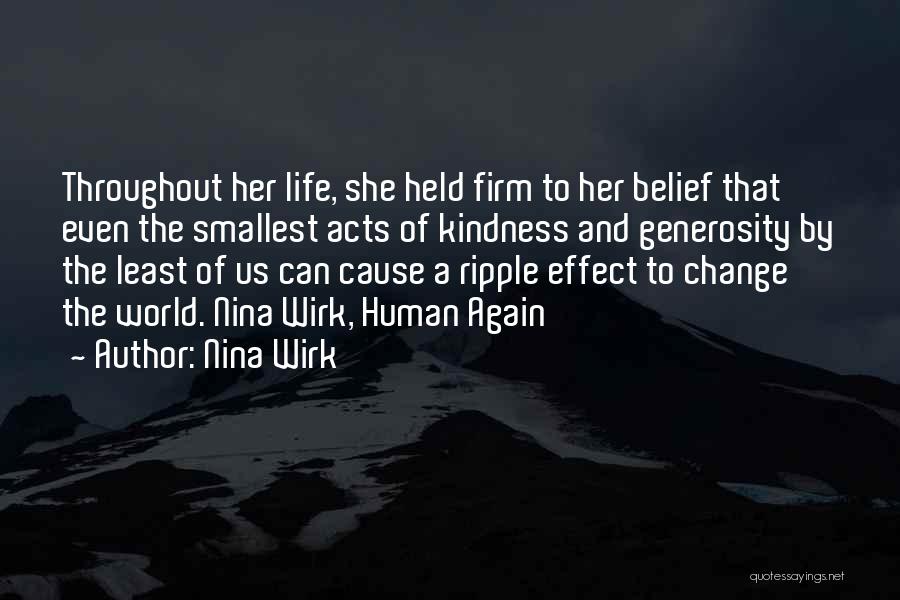 Nina Wirk Quotes: Throughout Her Life, She Held Firm To Her Belief That Even The Smallest Acts Of Kindness And Generosity By The