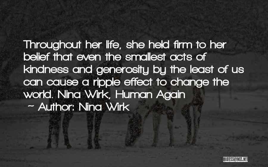 Nina Wirk Quotes: Throughout Her Life, She Held Firm To Her Belief That Even The Smallest Acts Of Kindness And Generosity By The