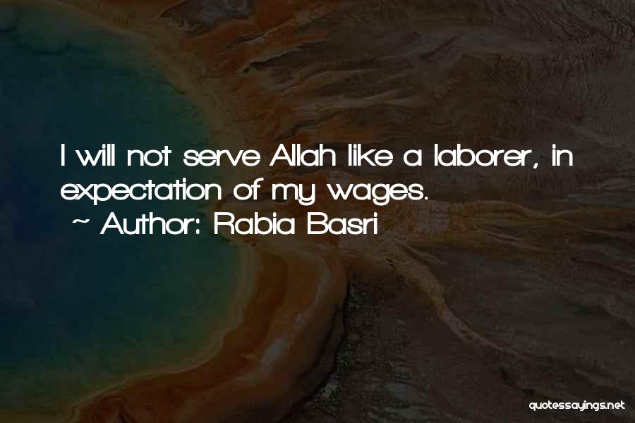 Rabia Basri Quotes: I Will Not Serve Allah Like A Laborer, In Expectation Of My Wages.