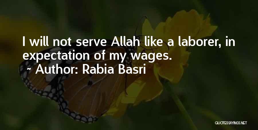 Rabia Basri Quotes: I Will Not Serve Allah Like A Laborer, In Expectation Of My Wages.