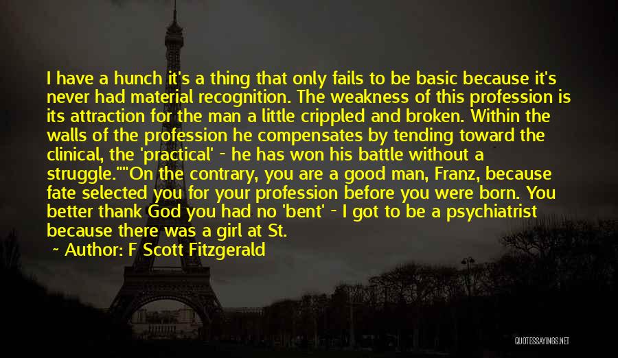 F Scott Fitzgerald Quotes: I Have A Hunch It's A Thing That Only Fails To Be Basic Because It's Never Had Material Recognition. The