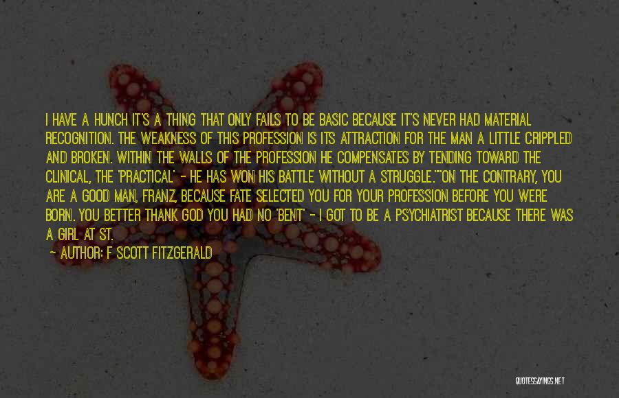 F Scott Fitzgerald Quotes: I Have A Hunch It's A Thing That Only Fails To Be Basic Because It's Never Had Material Recognition. The