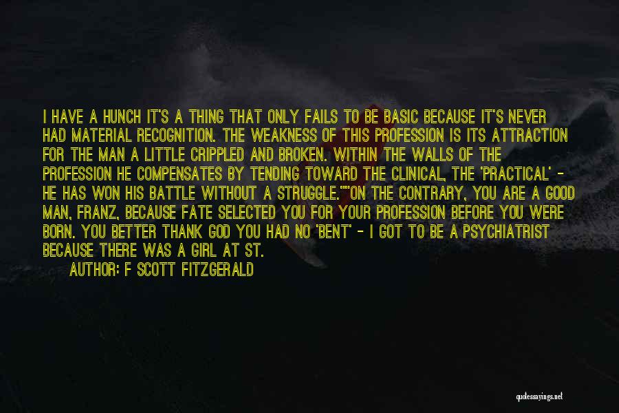 F Scott Fitzgerald Quotes: I Have A Hunch It's A Thing That Only Fails To Be Basic Because It's Never Had Material Recognition. The
