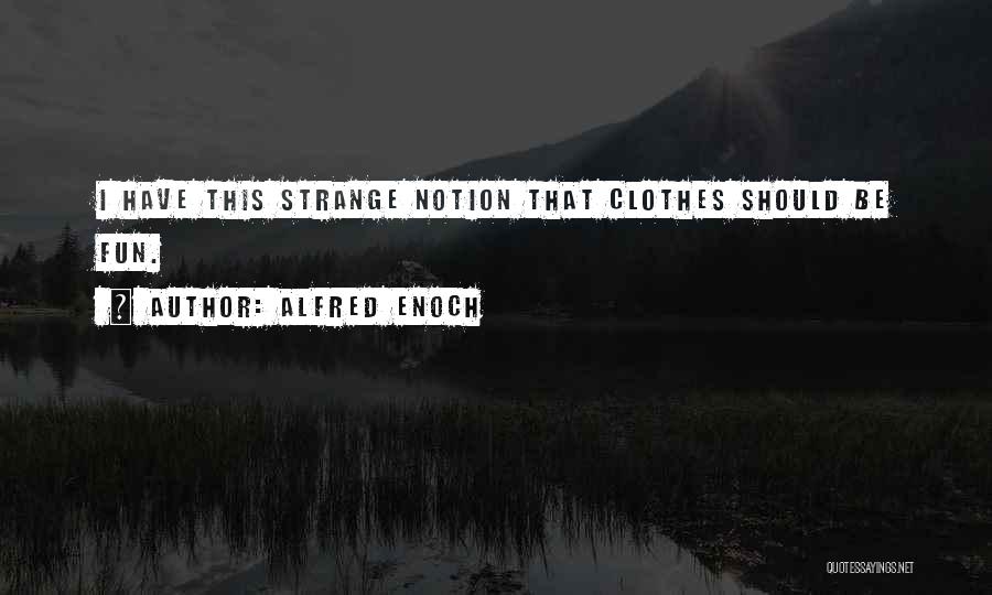 Alfred Enoch Quotes: I Have This Strange Notion That Clothes Should Be Fun.