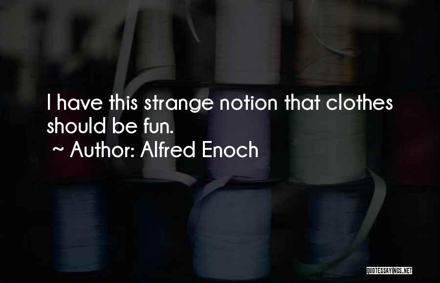 Alfred Enoch Quotes: I Have This Strange Notion That Clothes Should Be Fun.