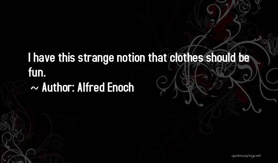 Alfred Enoch Quotes: I Have This Strange Notion That Clothes Should Be Fun.