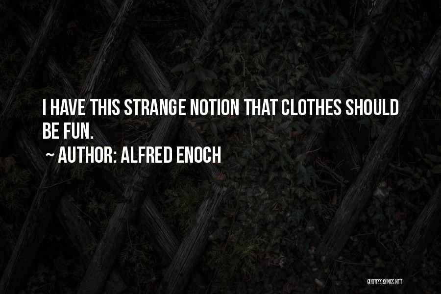 Alfred Enoch Quotes: I Have This Strange Notion That Clothes Should Be Fun.