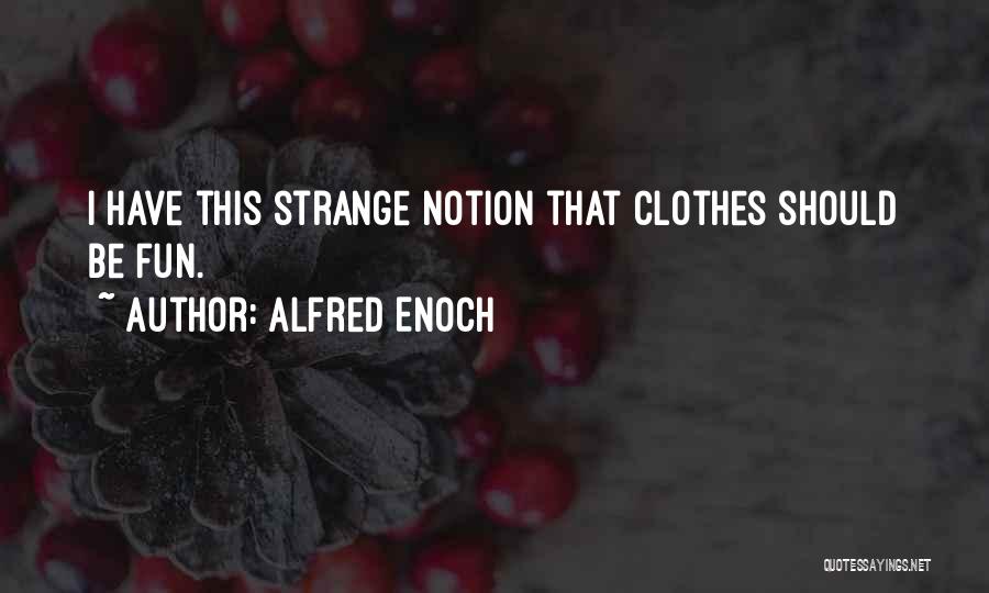 Alfred Enoch Quotes: I Have This Strange Notion That Clothes Should Be Fun.