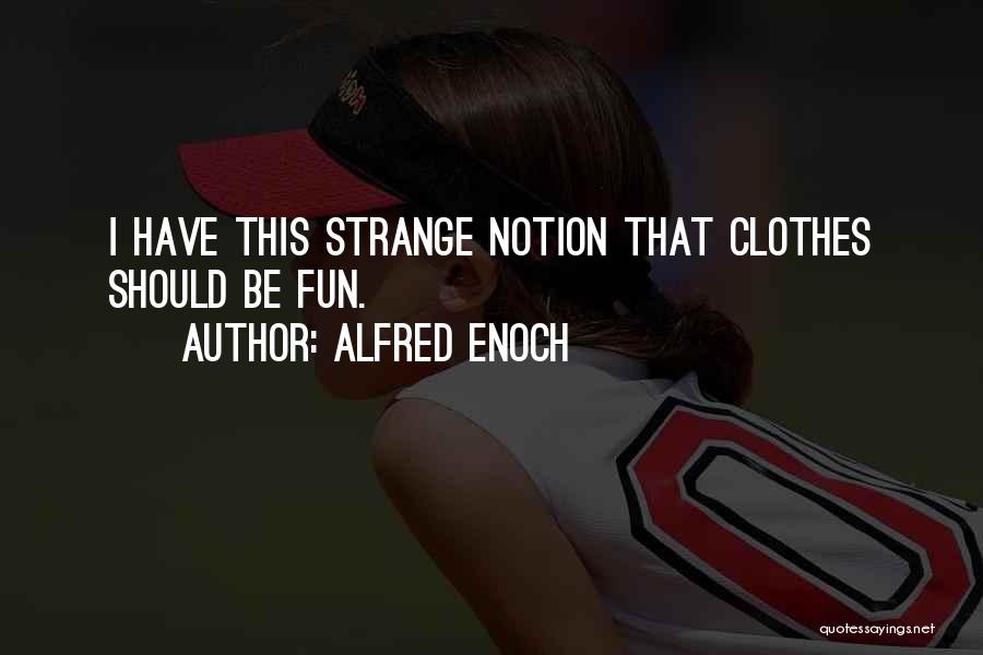 Alfred Enoch Quotes: I Have This Strange Notion That Clothes Should Be Fun.