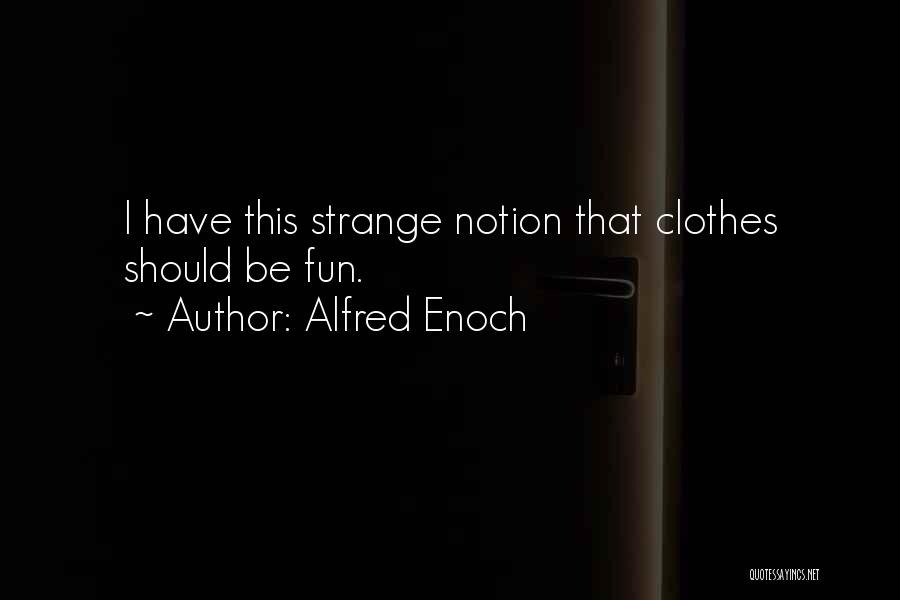 Alfred Enoch Quotes: I Have This Strange Notion That Clothes Should Be Fun.