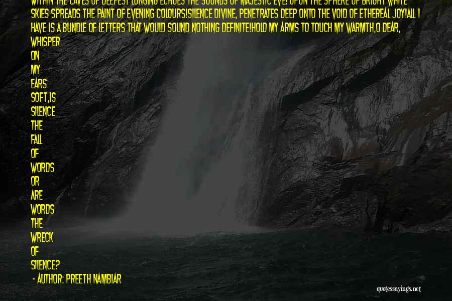 Preeth Nambiar Quotes: Within The Caves Of Deepest Longing Echoes The Sounds Of Majestic Eve! Upon The Sphere Of Bright White Skies Spreads