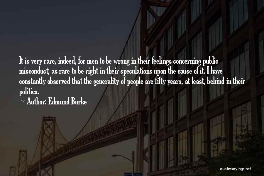 Edmund Burke Quotes: It Is Very Rare, Indeed, For Men To Be Wrong In Their Feelings Concerning Public Misconduct; As Rare To Be