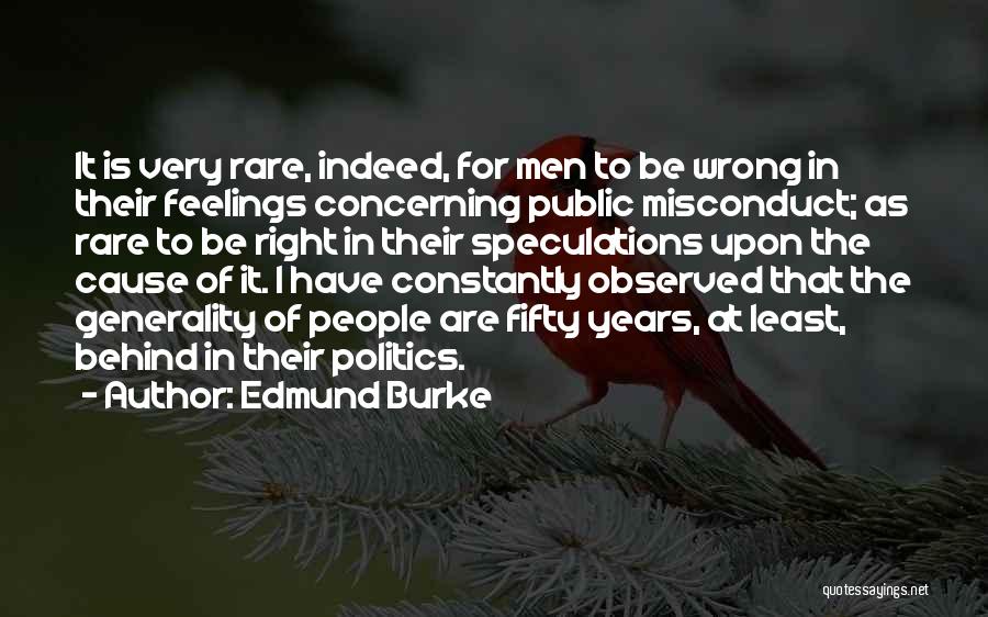 Edmund Burke Quotes: It Is Very Rare, Indeed, For Men To Be Wrong In Their Feelings Concerning Public Misconduct; As Rare To Be