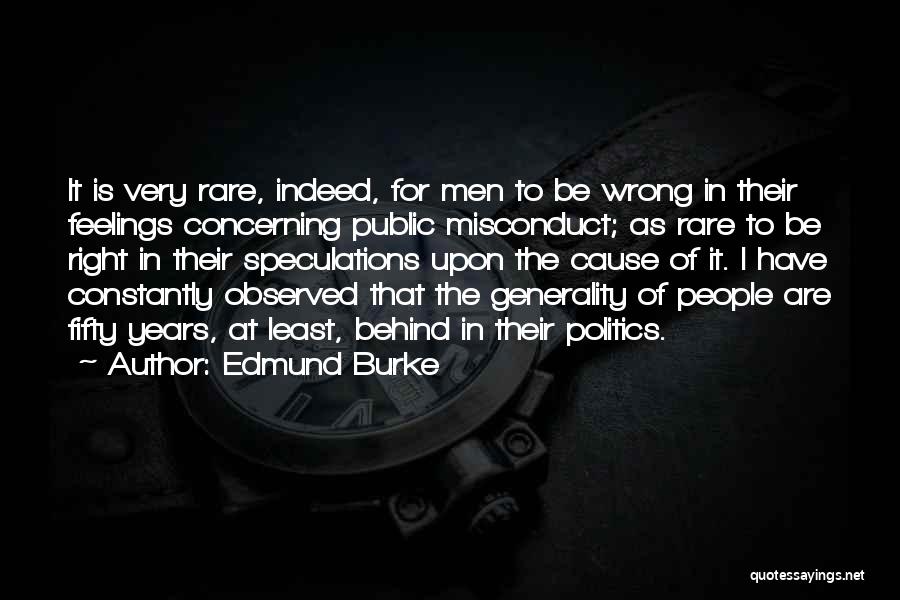 Edmund Burke Quotes: It Is Very Rare, Indeed, For Men To Be Wrong In Their Feelings Concerning Public Misconduct; As Rare To Be